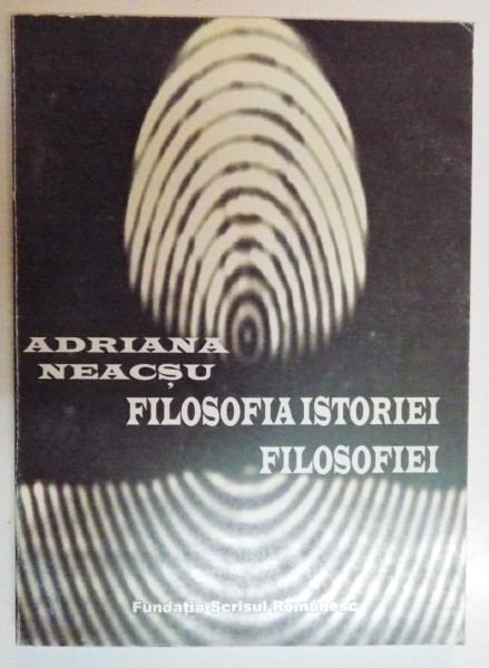 FILOSOFIA ISTORIEI FILOSOFIEI , PROBLEMATICA SI CONCEPT de ADRIANA NEASCU , 2005