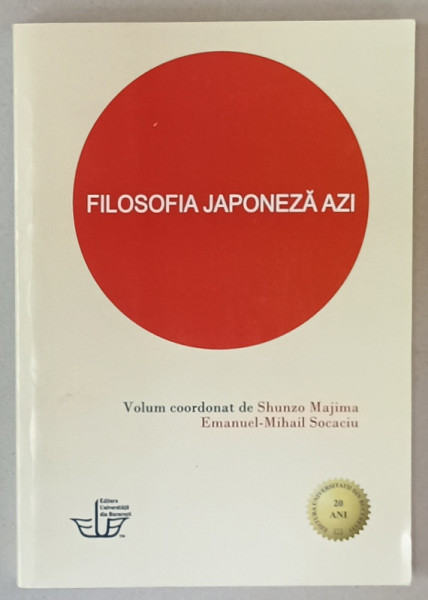FILOSOFIA JAPONEZA AZI , volum coordonat de SHUNZO MAJIMA si EMANUEL - MIHAIL SOCACIU , 2013