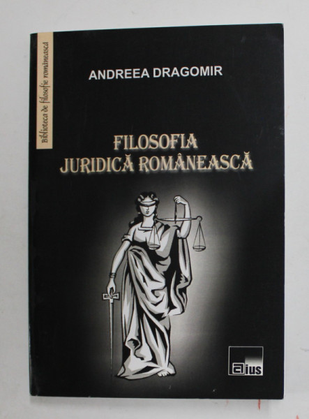 FILOSOFIA JURIDICA ROMANEASCA de ANDREEA DRAGOMIR , 2010 , DEDICATIE *