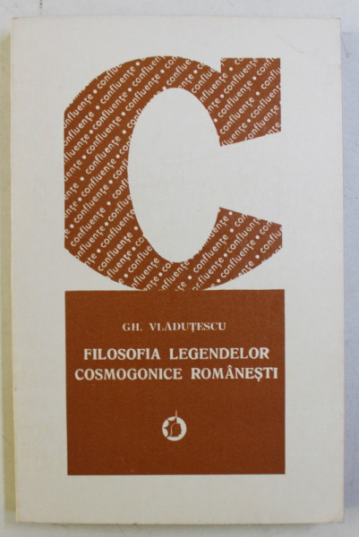 FILOSOFIA LEGENDELOR COSMOGONICE ROMANESTI de GH. VLADUTESCU , 1982 DEDICATIE*