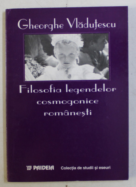 FILOSOFIA LEGENDELOR COSMOGONICE ROMANESTI de GH. VLADUTESCU , 1998 DEDICATIE*