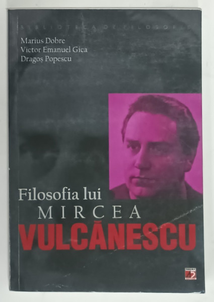 FILOSOFIA  LUI MIRCEA VULCANESCU de MARIUS DOBRE ..DRAGOS POPESCU , 2011