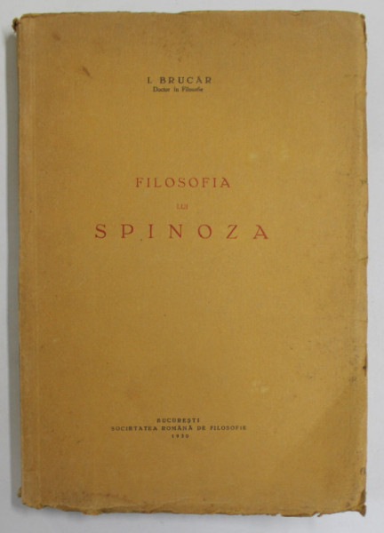 FILOSOFIA LUI SPINOZA de I. BRUCAR , Bucuresti 1930