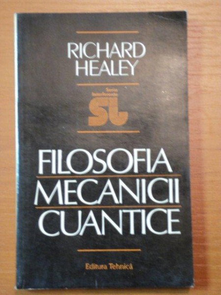 FILOSOFIA MECANICII CUANTICE-RICHARD HEALEY,BUC.1995