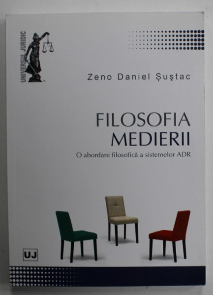 FILOSOFIA MEDIERII , O ABORDARE FILOSOFICA A SISTEMELOR ADR de ZENO DANIEL SUSTAC , 2013