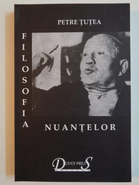 FILOSOFIA NUANTELOR , SCRIERI FILOSOFICE VOL I de PETRE TUTEA , 2012