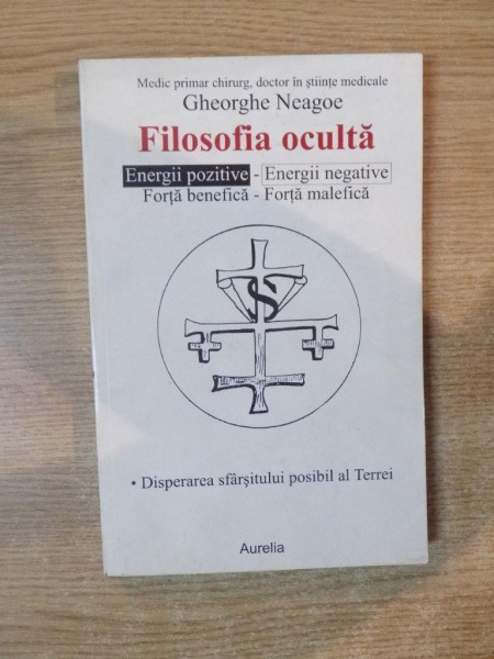 FILOSOFIA OCULTA ENERGII POZITIVE , ENERGII NEGATVE de GHEORGHE NEAGOE