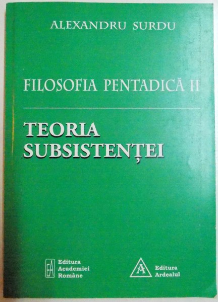 FILOSOFIA PENTADICA II , TEORIA SUBSISTENTEI de ALEXANDRU SURDU , 2012