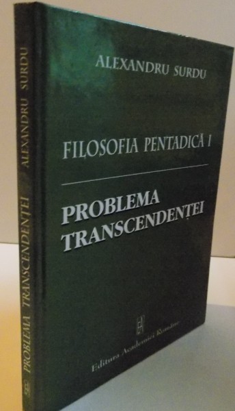 FILOSOFIA PENTADICA , VOL I : PROBLEMA TRANSCENDENTEI de ALEXANDRU SURDU , 2007