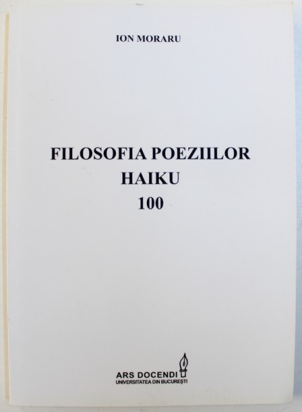 FILOSOFIA POEZIILOR HAIKU 100 de ION MORARU , 2014