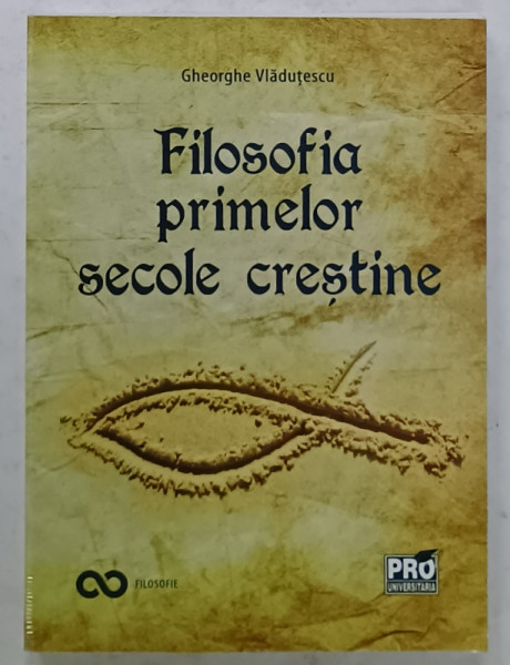 FILOSOFIA PRIMELOR SECOLE CRESTINE de GHEORGHE VLADUTESCU , 2020