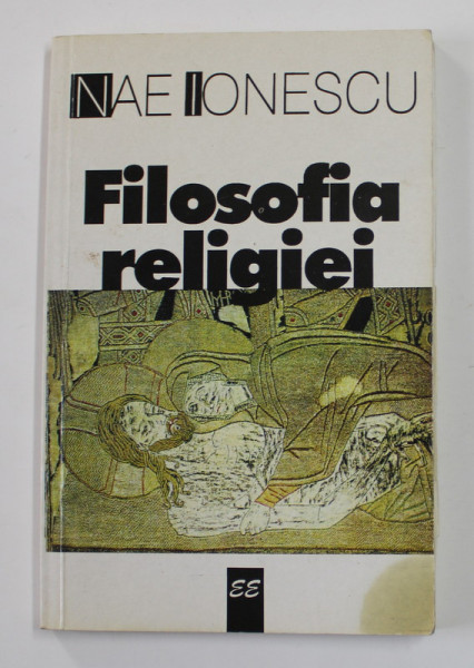 FILOSOFIA RELIGIEI , CURS DE FILOSOFIE A RELIGIEI 1924 - 1925 de NAE IONESCU