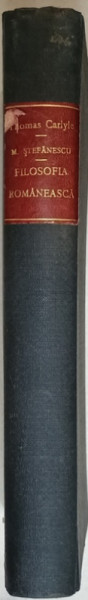FILOSOFIA ROMANEASCA de M. STEFANESCU, 1922 / THOMAS CARLYLE de C. ANTONIADE,  1909, COLEGAT DE DOUA  CARTI