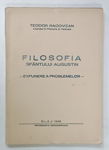 FILOSOFIA SFANTULUI AUGUSTIN - EXPUNEREA FO70RMELOR de TEODOR RACOVITAN , 1945, PREZINTA  SUBLINIERI *