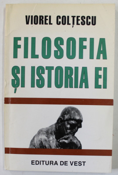 FILOSOFIA SI ISTORIA EI de VIOREL COLTESCU , 1996 * DEDICATIE