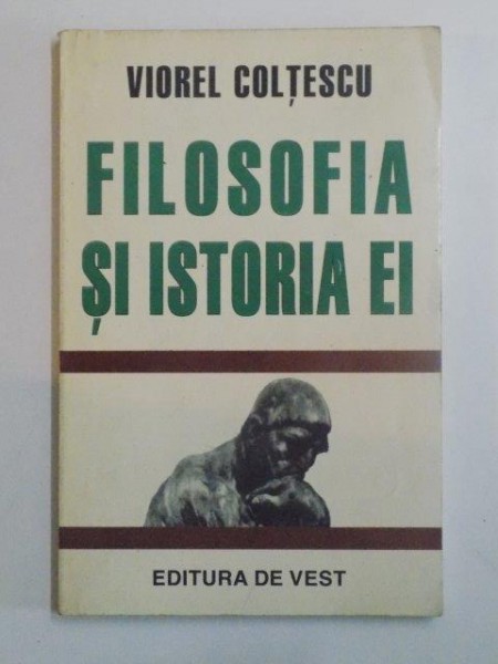 FILOSOFIA SI ISTORIA EI . STUDII DE ISTORIA FILOSOFIEI MODERNE de VIOREL COLTESCU , 1996