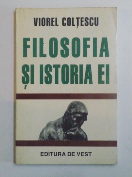 FILOSOFIA SI ISTORIA EI . STUDII DE ISTORIA FILOSOFIEI MODERNE de VIOREL COLTESCU , 1996