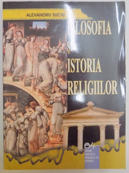 FILOSOFIA SI ISTORIA RELIGIILOR de ALEXANDRU SUCIU , 2003