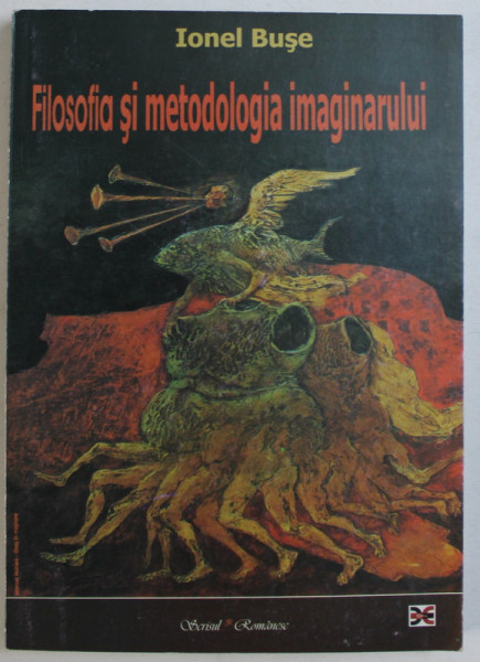 FILOSOFIA SI METODOLOGIA IMAGINARULUI de IONEL BUSE , 2005 DEDICATIE*