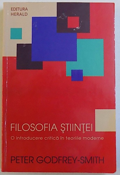 FILOSOFIA STIINTEI - O INTRODUCERE CRITICA IN TEORIILE MODERNE de PETER GODFREY-SMITH, 2012