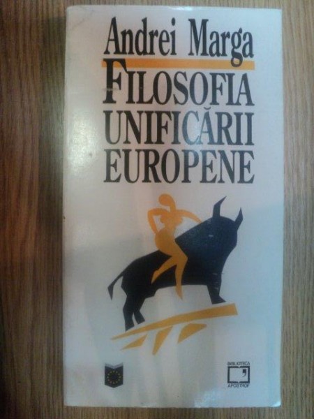 FILOSOFIA UNIFICARII EUROPENE de ANDREI MARGA , 1995