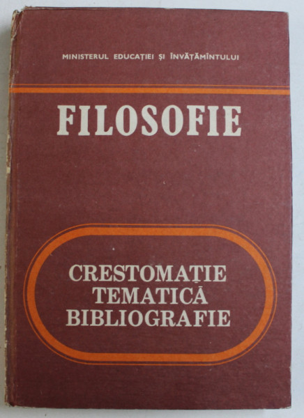 FILOSOFIE  - CRESTOMATIE , TEMATICA , BIBLIOGRAFIE , de MIHAI MERFEA ...ALEXANDRU GRAD , 1986