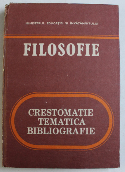 FILOSOFIE  - CRESTOMATIE , TEMATICA , BIBLIOGRAFIE , de MIHAI MERFEA ...ALEXANDRU GRAD , 1986