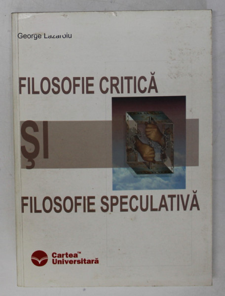 FILOSOFIE CRITICA SI FILOSOFIE SPECULATIVA de GEORGE LAZAROIU , 2004