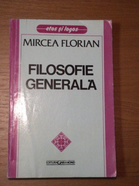 FILOSOFIE GENERALA de MIRCEA FLORIAN