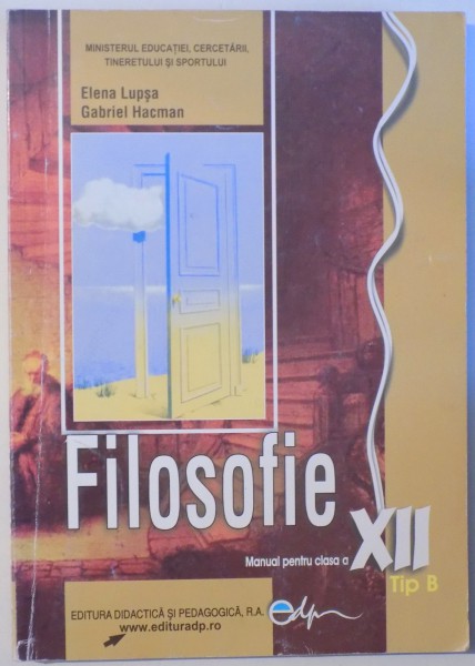 FILOSOFIE , MANUAL PENTRU CLASA A XII-A  - TIP B de ELENA LUPSA sI GABRIEL HACMAN , 2012