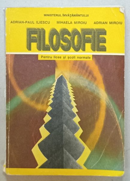 FILOSOFIE , MANUAL PENTRU LICEE SI SCOLI NORMALE de ADRIAN  - PAUL ILIESCU ...ADRIAN MIROIU , 1993