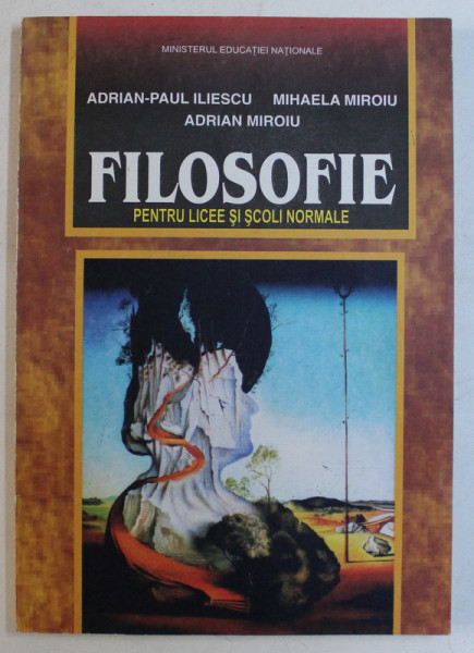 FILOSOFIE PENTRU LICEE SI SCOLI NORMALE de ADRIAN-PAUL ILIESCU ... ADRIAN MIROIU , 1999