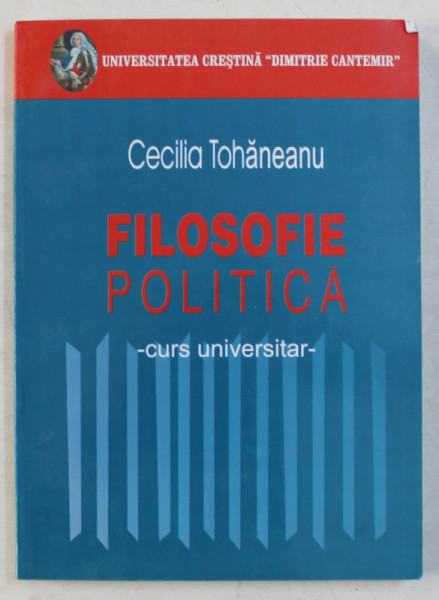 FILOSOFIE POLITICA ED. a - II - a REVAZUTA SI ADAUGITA de CECILIA TOHANEANU , 2006