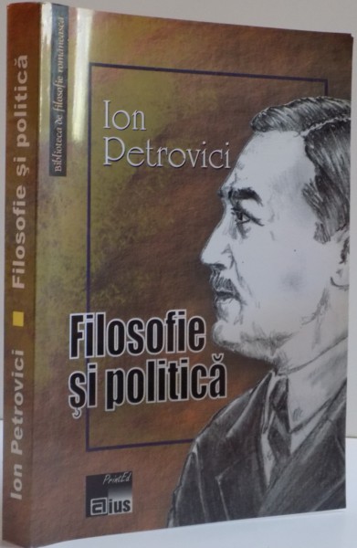 FILOSOFIE SI POLITICA , ESEURI FILOSOFICE , DISCURSURI SI CUVANTARI POLITICE de ION PETROVICI , 2006, CONTINE DEDICATIA LUI ADRIAN MICHIDUTA