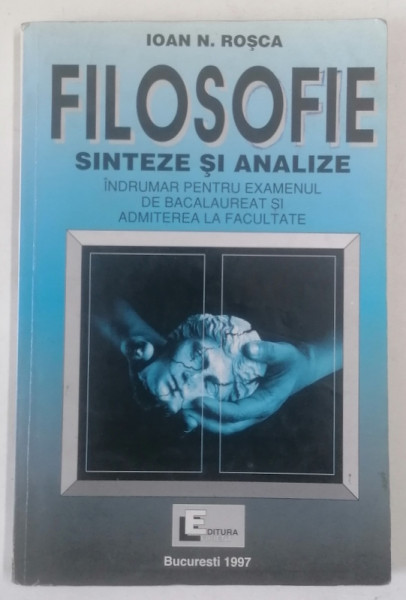 FILOSOFIE SINTEZE SI ANALIZE , INDRUMAR PENTRU EXAMENUL DE BACALAUREAT SI ADMITERE LA FACULTATE de IOAN N. ROSCA , 1997 * PREZINTA SUBLINIERI SI MICI DEFECTE COPERTA