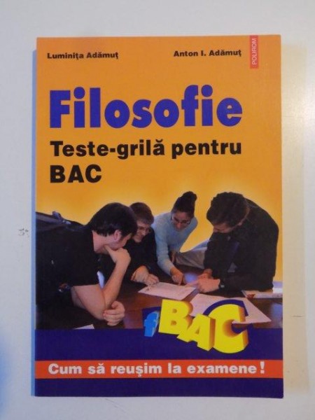 FILOSOFIE , TESTE GRILA PENTRU BAC de LUMINITA DAMUT , ANTON I. ADAMUT 2003