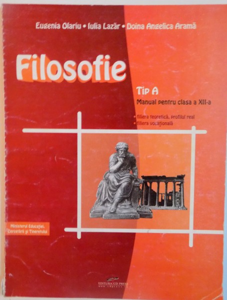 FILOSOFIE, TIP A, MANUAL PENTRU CLASA A XII-A de EUGENIA OLARIU, IULIA LAZAR, 2007