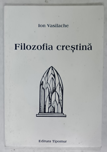 FILOZOFIA CRESTINA de ION VASILACHE , 1999
