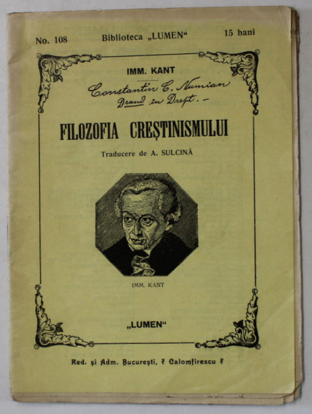 FILOZOFIA CRESTINISMULUI de IMM. KANT  , BIBLIOTECA ' LUMEN ' NR. 108 , 1912, PREZINTA SUBLINIERI *