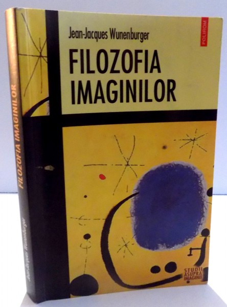 FILOZOFIA IMAGINILOR de JEAN-JACQUES WUNENBURGER , 2004