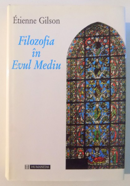 FILOZOFIA IN EVUL MEDIU , DE LA INCEPUTURILE PATRISTICE PANA LA SFARSITUL SECOLULUI AL XIV LEA de ETIENNE GILSON , 1995