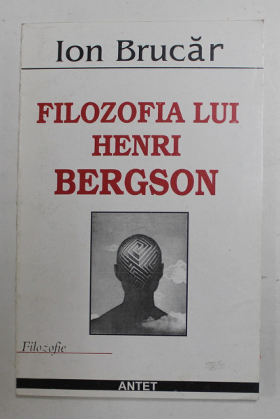 FILOZOFIA LUI HENRI BERGSON de ION BRUCAR , ANII '90