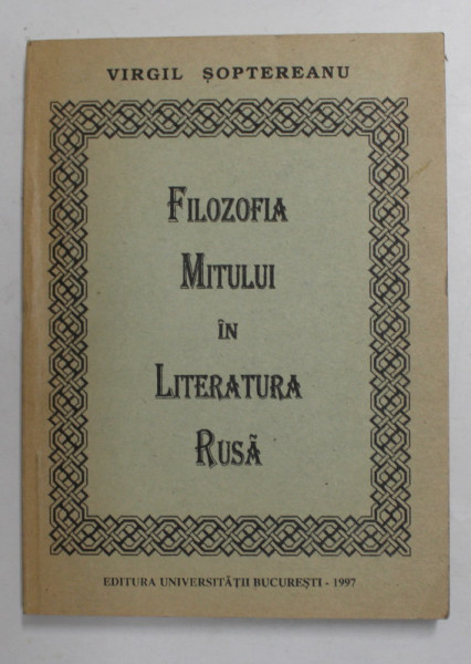 FILOZOFIA MITULUI IN LITERATURA RUSA de VIRGIL SOPTEREANU , 1997