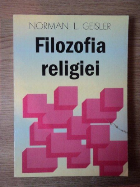 FILOZOFIA RELIGIEI de NORMAN L. GEISLER , ORADEA 1999