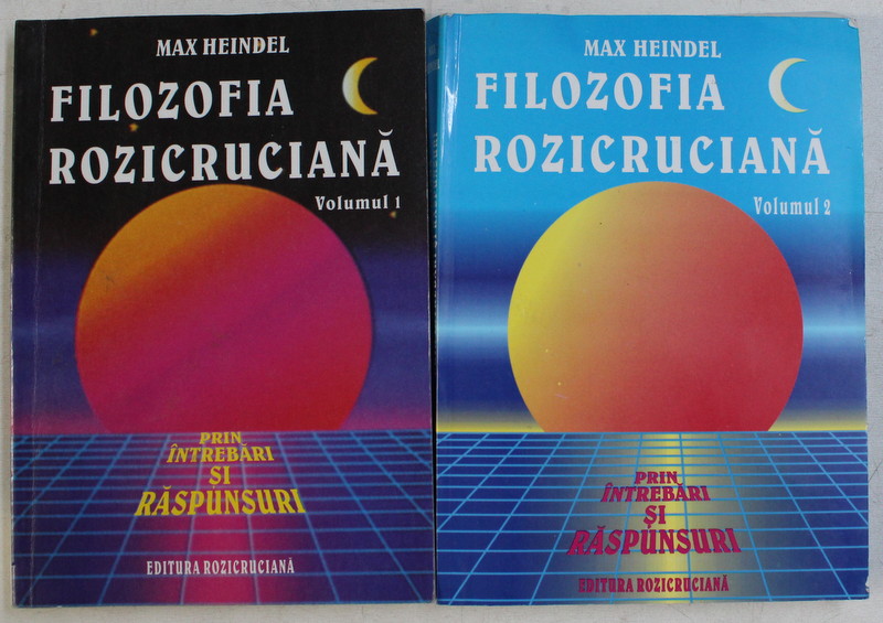 FILOZOFIA ROZICRUCIANA , PRIN INTREBARI SI RASPUNSURI VOL. I - II de MAX HEINDEL , 2003