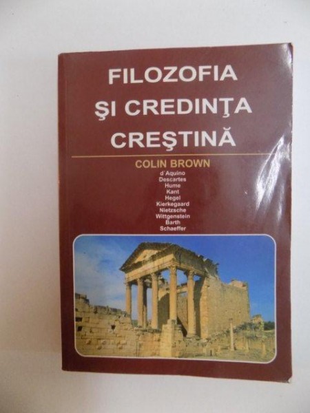 FILOZOFIA SI CREDINTA CRESTINA de COLIN BROWN , 2000