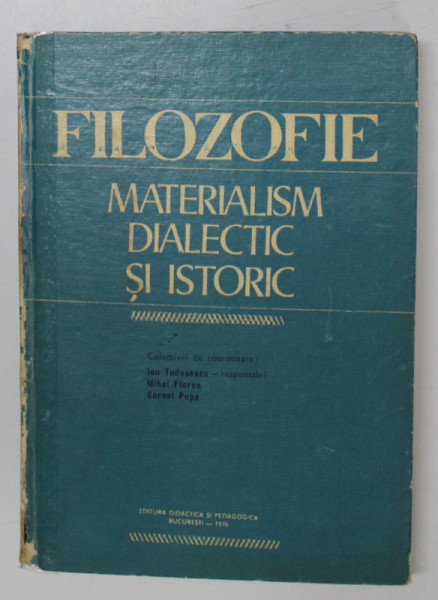 FILOZOFIE  - MATERIALISM DIALECTIC SI ISTORIC de ION TUDOSESCU ...CORNEL POPA , 1976