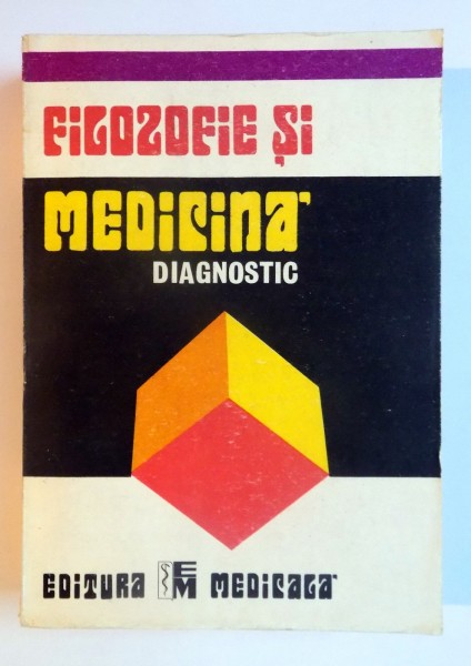 FILOZOFIE SI MEDICINA , DIAGNOSTIC , SUB REDACTIA LUI FLORIN GEORGESCU , 1989