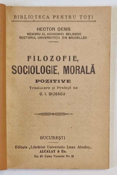FILOZOFIE , SOCIOLOGIE , MORALA POZITIVE de HECTOR DENIS , EDITIE INTERBELICA , COPERTI REFACUTE