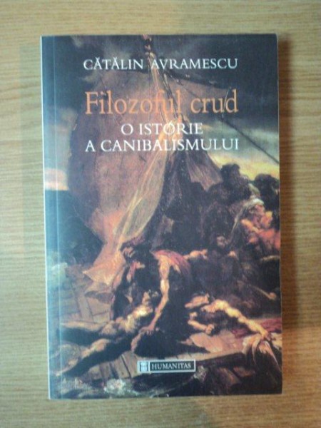 FILOZOFUL CRUD . O ISTORIE A CANIBALISMULUI de CATALIN AVRAMESCU , 2003
